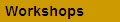 Workshops